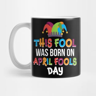 This Fool Was Born On April Fools Day T-shirt Mug